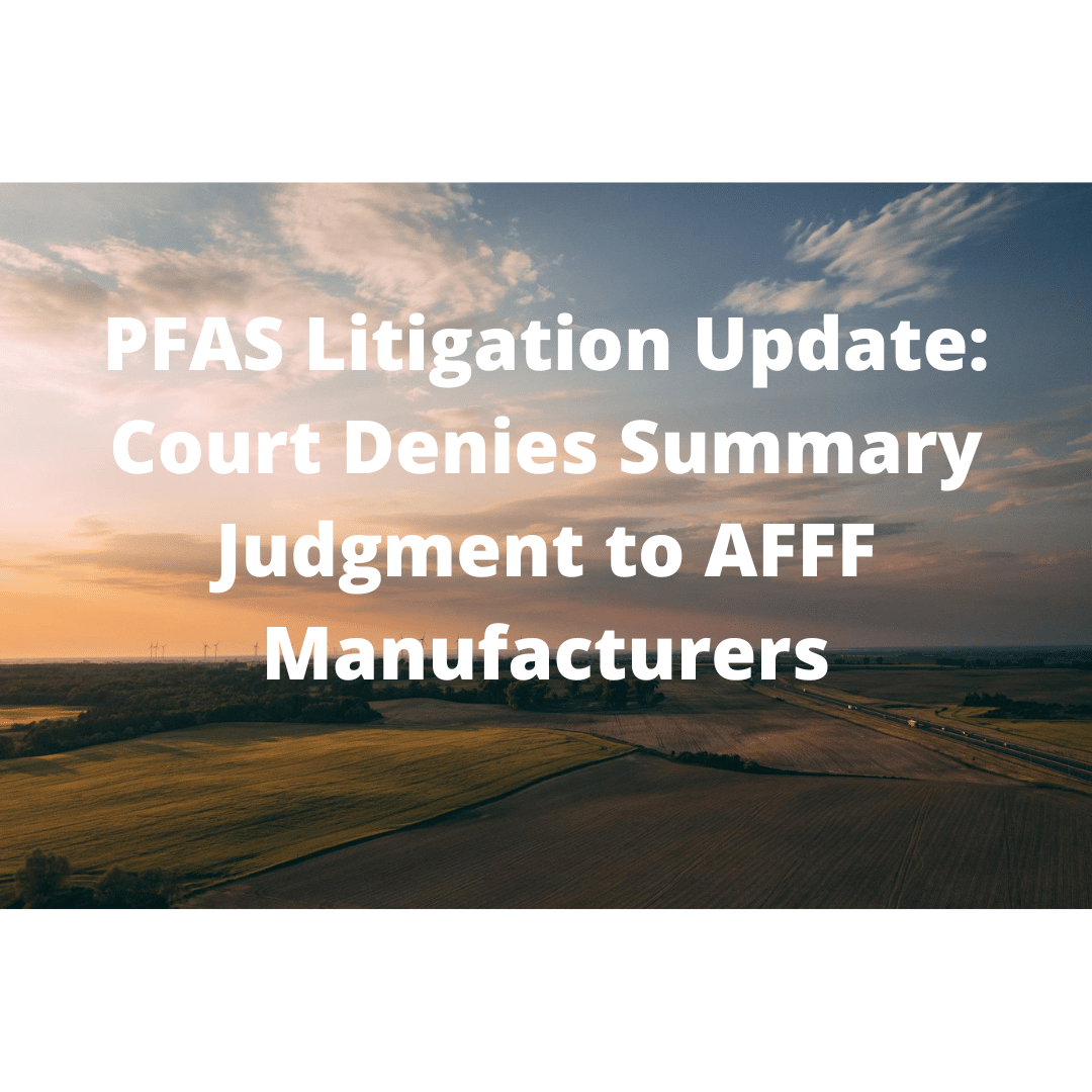 PFAS Litigation Update: Court Denies Summary Judgment To AFFF ...